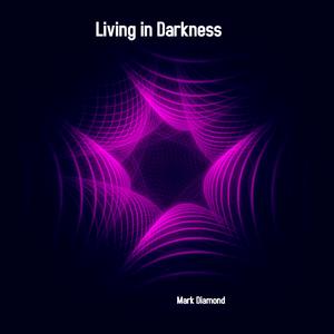 Living in Darkness