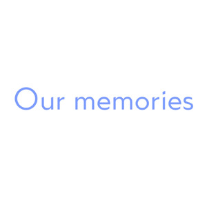 Our memories