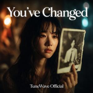 You’ve Changed