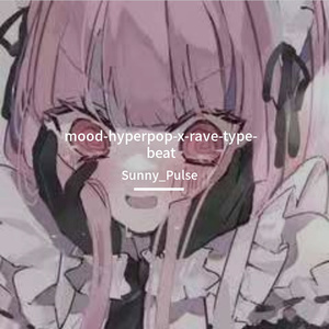 hyperpop-x-rave-type-beat *mood*