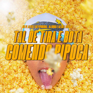 Tal De Tira E Bota, Comendo Pipoka