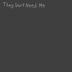 They Don't Need Me