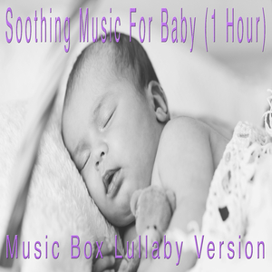 Soothing Music For Baby (1 Hour) (Music Box Lullaby Version)