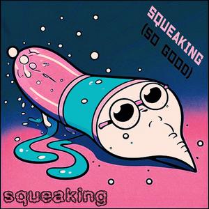 Squeaking (So Good) (Version 1)