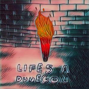 Lifes A Dunegon