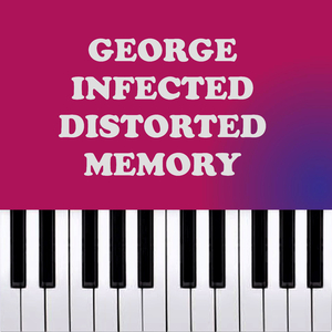 George Infected Distant Memory (Piano Version)