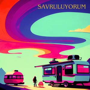 Savruluyorum