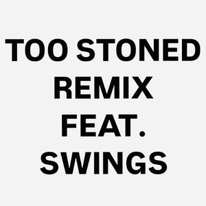 Too Stoned (feat. Swings)