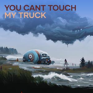 You Cant Touch My Truck