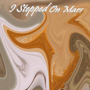 I Stepped On Mars