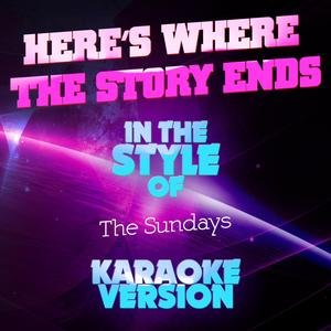 Here's Where the Story Ends (In the Style of the Sundays) [Karaoke Version]
