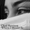 Chad Harrison - Where I Should Be