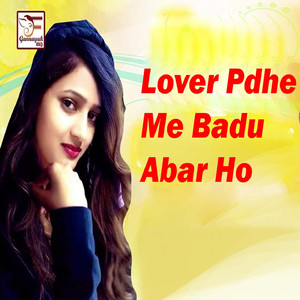 Lover Pdhe Me Badu Abar Ho