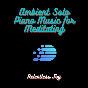 Ambient Solo Piano Music for Meditating PT. 4