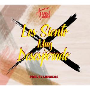 Los Siento muy Desesperado