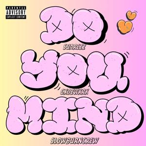 Do You Mind (feat. SlowBurnCrew & GXDZWXRK)