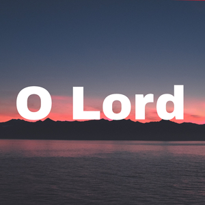 O Lord