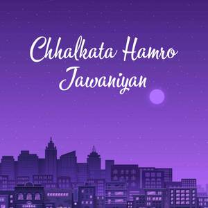 Chhalkata Hamro Jawaniyan