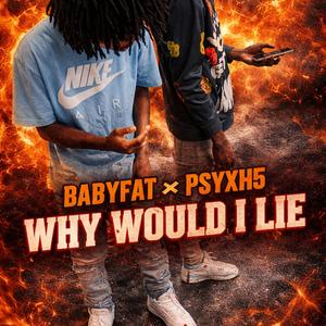 Why Would I Lie (feat. BabyFat)