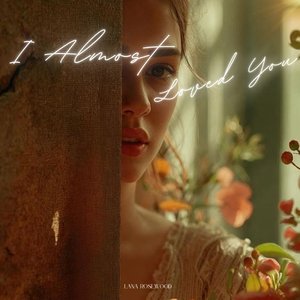 I Almost Loved You