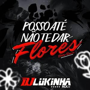 Eletro Dance Posso Até Não Te Da Flores
