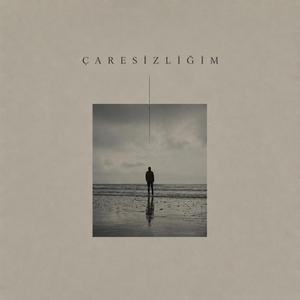 çaresizliğim