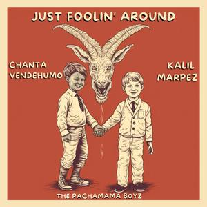 Just foolin' around (with chanta vendehumo & The Pachamama Boyz)
