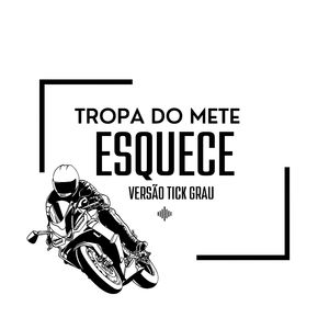 Tropa do Mete Esquece - Versão Tick Grau (Remix)