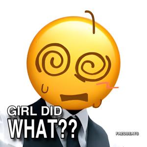 Girl Did What??