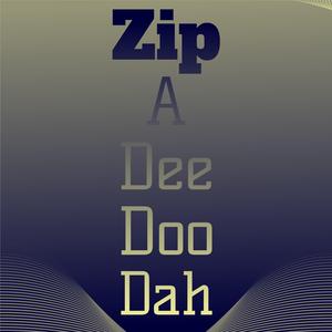 Zip A Dee Doo Dah