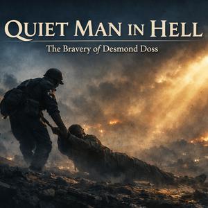 QUIET MAN IN HELL (The Bravery of Desmond Doss)