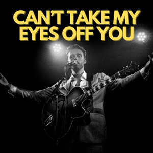 Can't Take My Eyes Off You