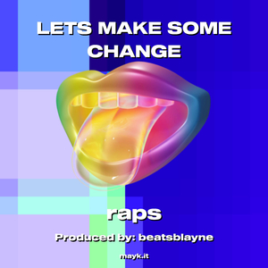 LETS MAKE SOME CHANGE