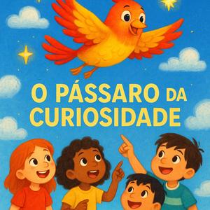 O PÁSSARO DA CURIOSIDADE