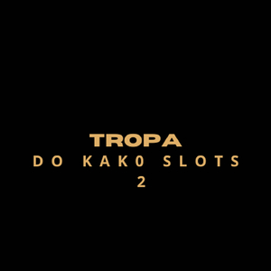 TROPA DO KAKO SLOTS 2