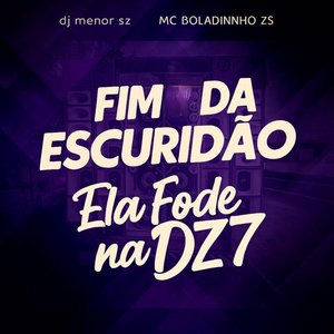 Fim da Escuridão - Ela Fode na Dz7