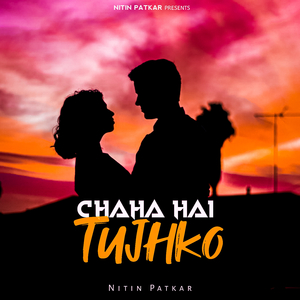 Chaha Hai Tujhko