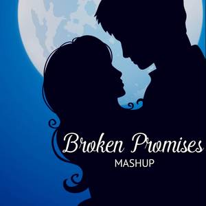 Broken Promises (Mashup)
