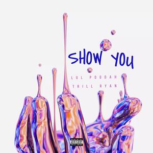 Show You (feat. Trill Ryan)