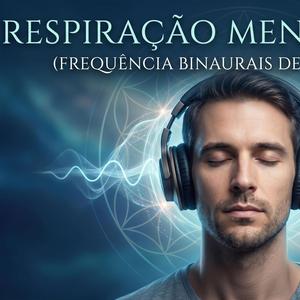 Respiração Mentalmente (Frequência Binaurais de Ondas Alpha)