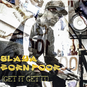 Born Poor (Get It Get It)