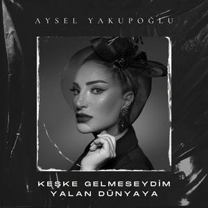 Keşke Gelmeseydim Yalan Dünyaya