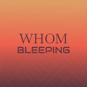Whom Bleeping