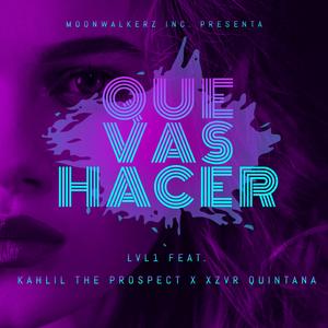 Que Vas Hacer (feat. Kahlil the Prospect & Xzvr Quintana)