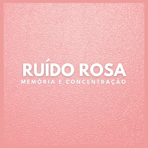 Ruído Rosa: Memória e Concentração (Pt. 08)