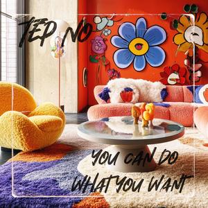 You Can Do What You Want