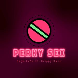 Perky Sex (feat. Drippy Kwon)