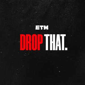 DROP THAT.