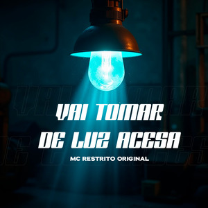 Vai Tomar de Luz Acesa