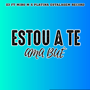 Estou A Te Ama Bué